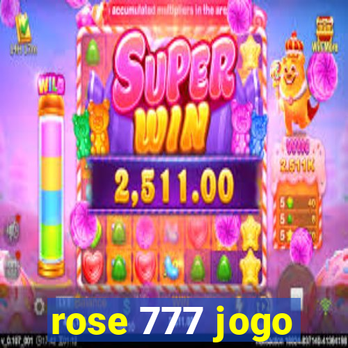 rose 777 jogo